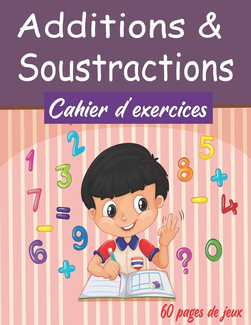Additions & Soustractions Cahier d’exercices: Cahier d’exercices Mathématiques ,Maternelle/CP/CE1, 60 pages de jeux Apprendre Les Maths en ... Entièrement coloriable (French Edition)