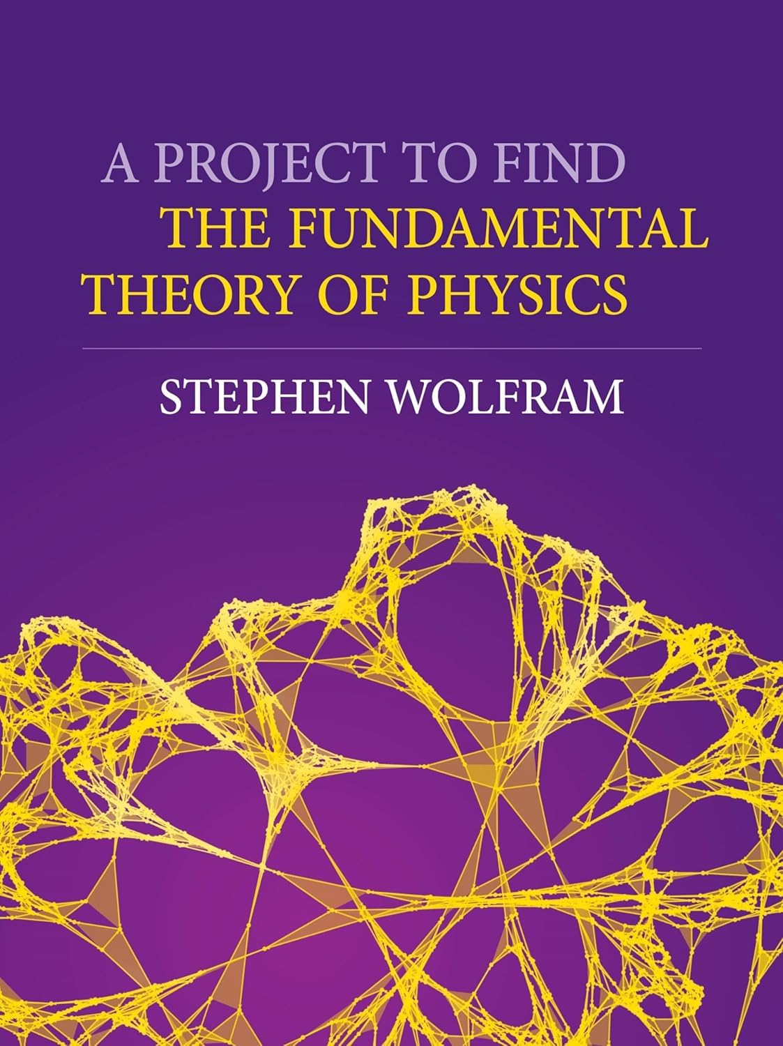 A Project to Find the Fundamental Theory of Physics by Stephe... - 9781579551001