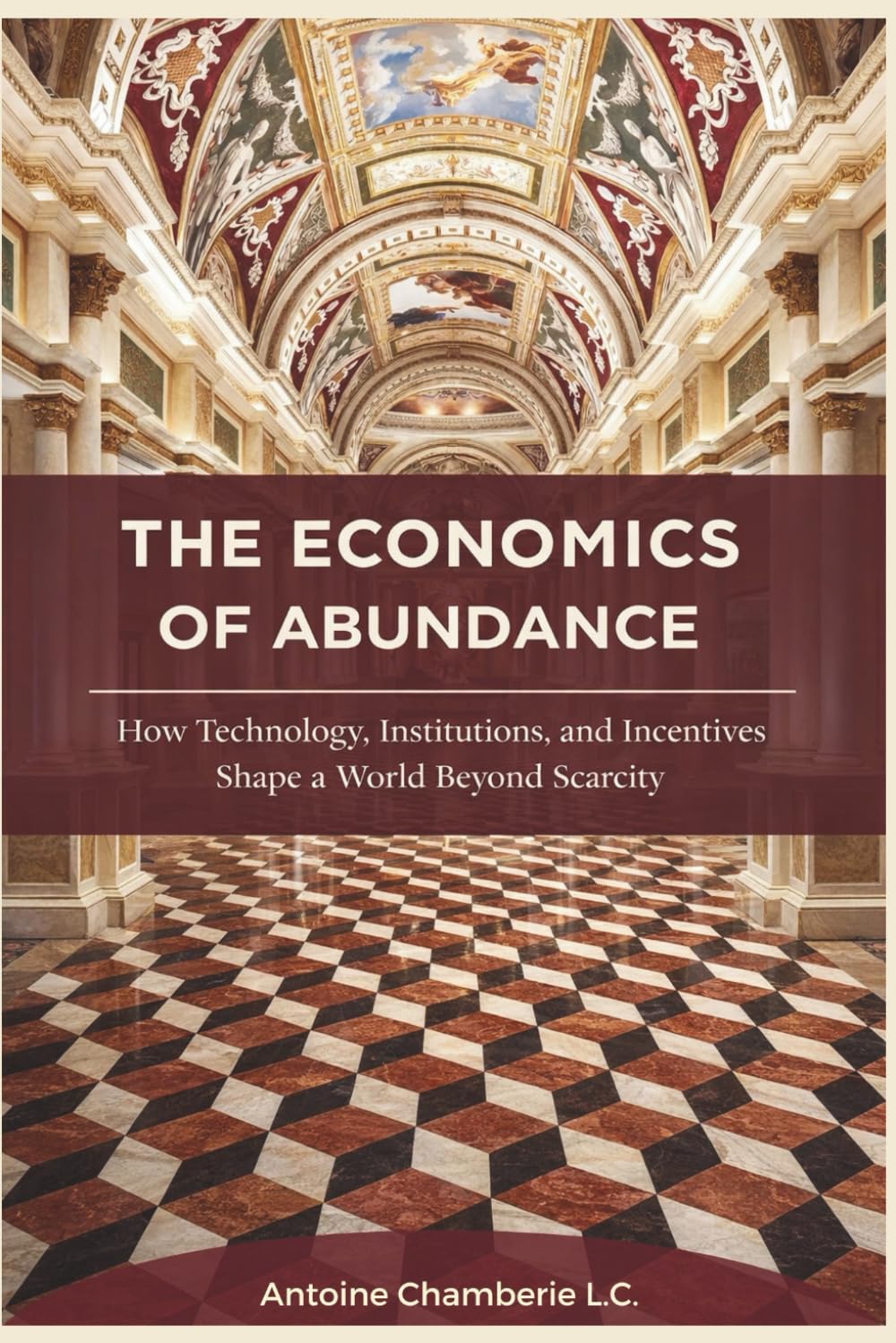 THE ECONOMICS OF ABUNDANCE: How Technology, Institutions, and Incentives Shape a World Beyond Scar