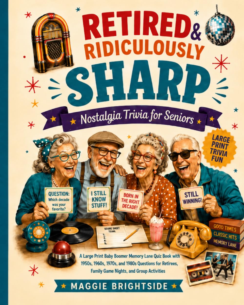 Retired & Ridiculously Sharp: Nostalgia Trivia for Seniors: A Large Print Baby Boomer Memory Lane Quiz Book with 1950s, 1960s, 1970s, and 1980s ... Family Game Nights, and Group Activities