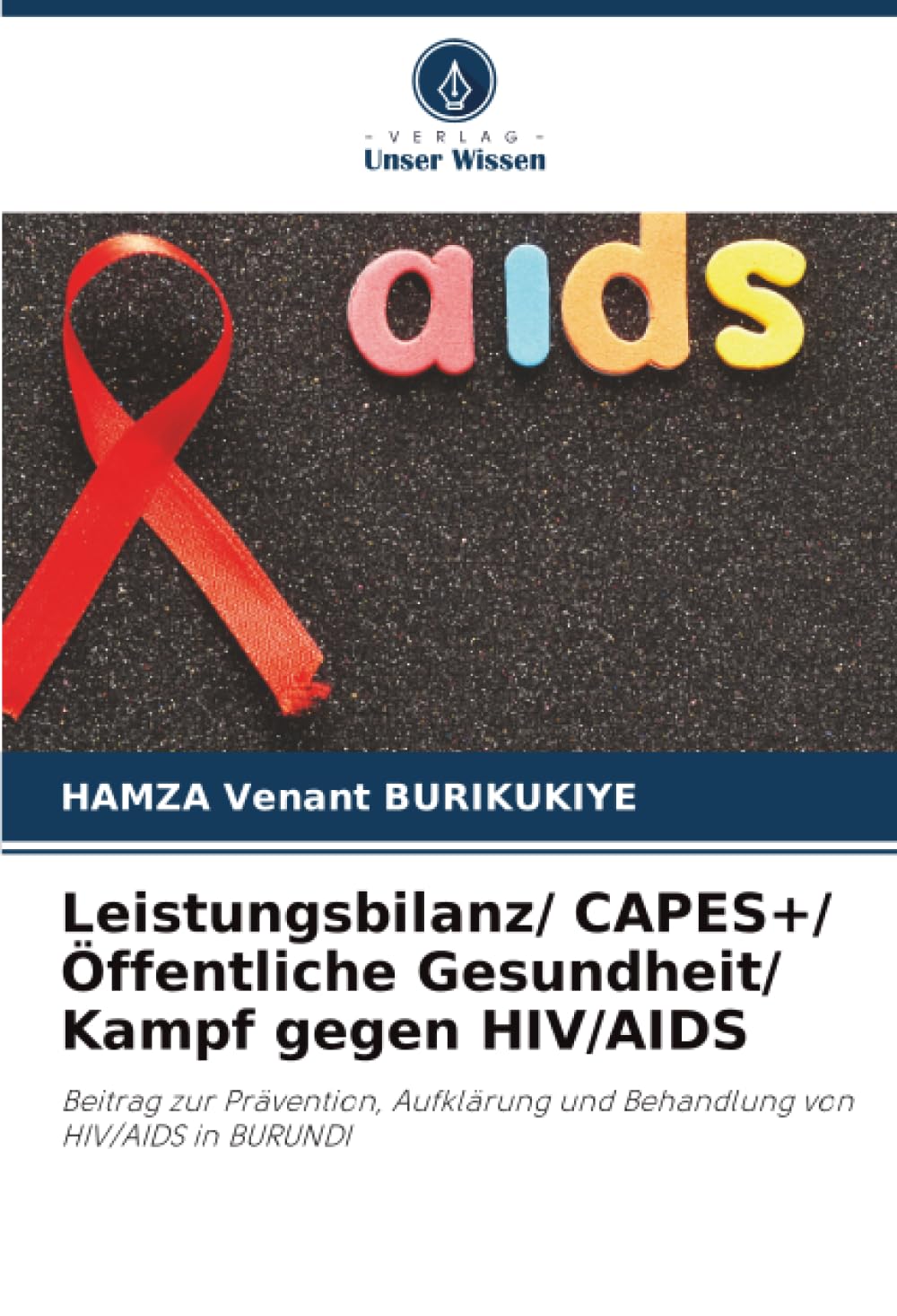 Leistungsbilanz/ CAPES+/ Öffentliche Gesundheit/ Kampf gegen HIV/AIDS: Beitrag zur Prävention, Aufklärung und Behandlung von HIV/AIDS in BURUNDI