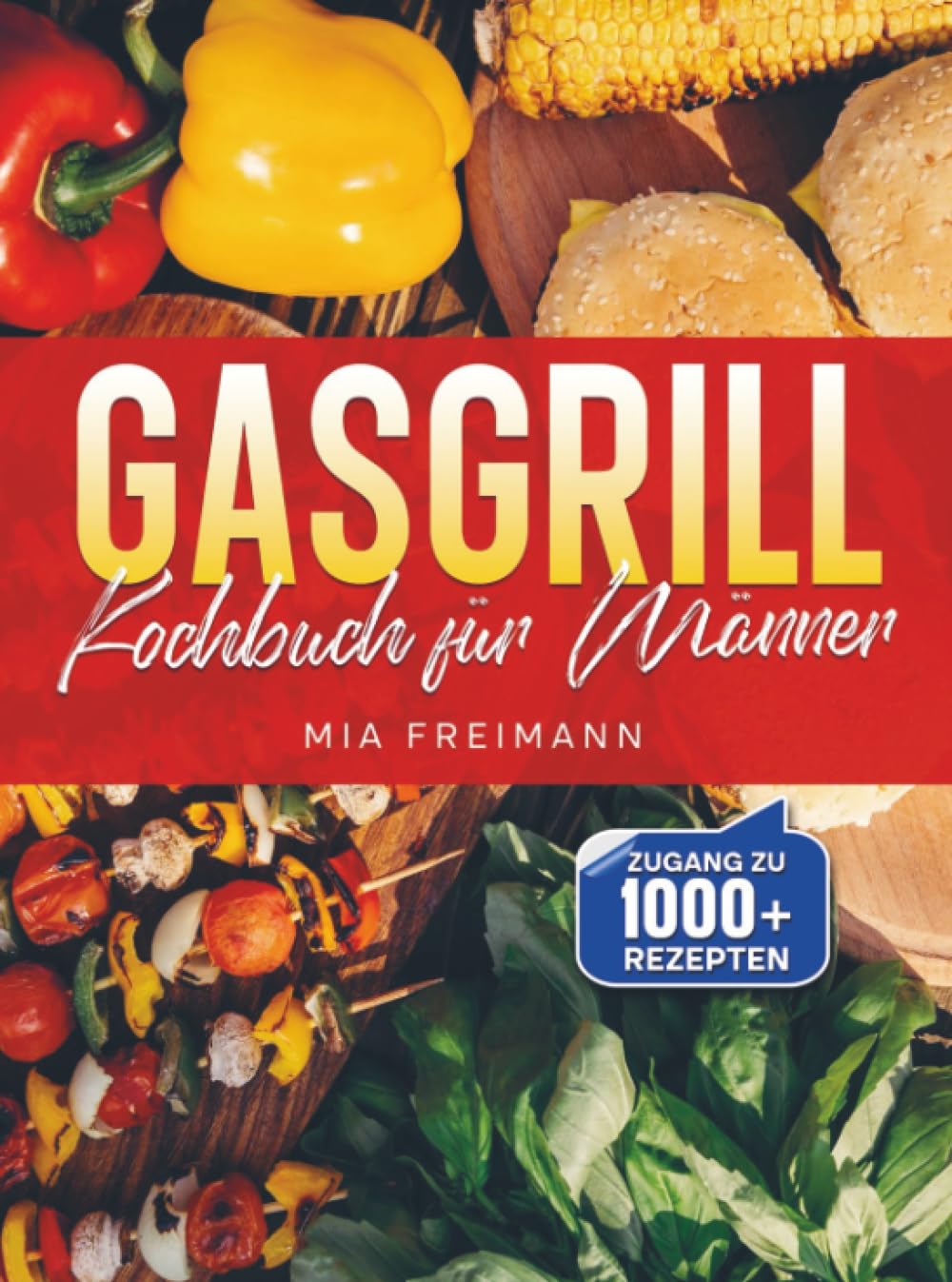 Gasgrill Kochbuch für Männer: Zünden, grillen, genießen – Das ultimative Handbuch für maximale Power am Rost