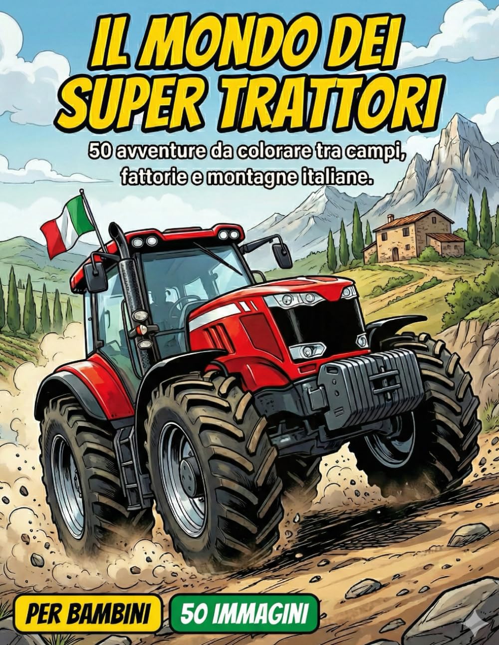 IL MONDO DEI SUPER TRATTORI: 50 avventure da colorare tra campi, fattorie e montagne italiane. (Il Grande Libro dei Trattori per Bambini)