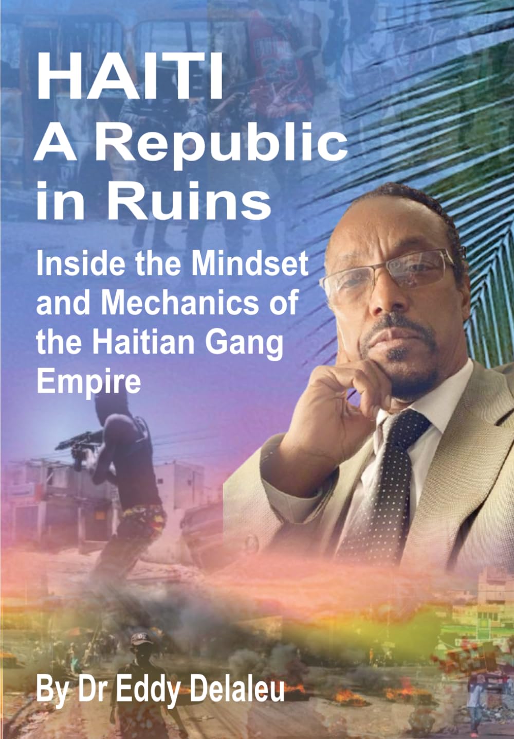 Haiti... A Republic in Ruins: Inside the Mind and Machinery of Haiti’s Gang Empire
