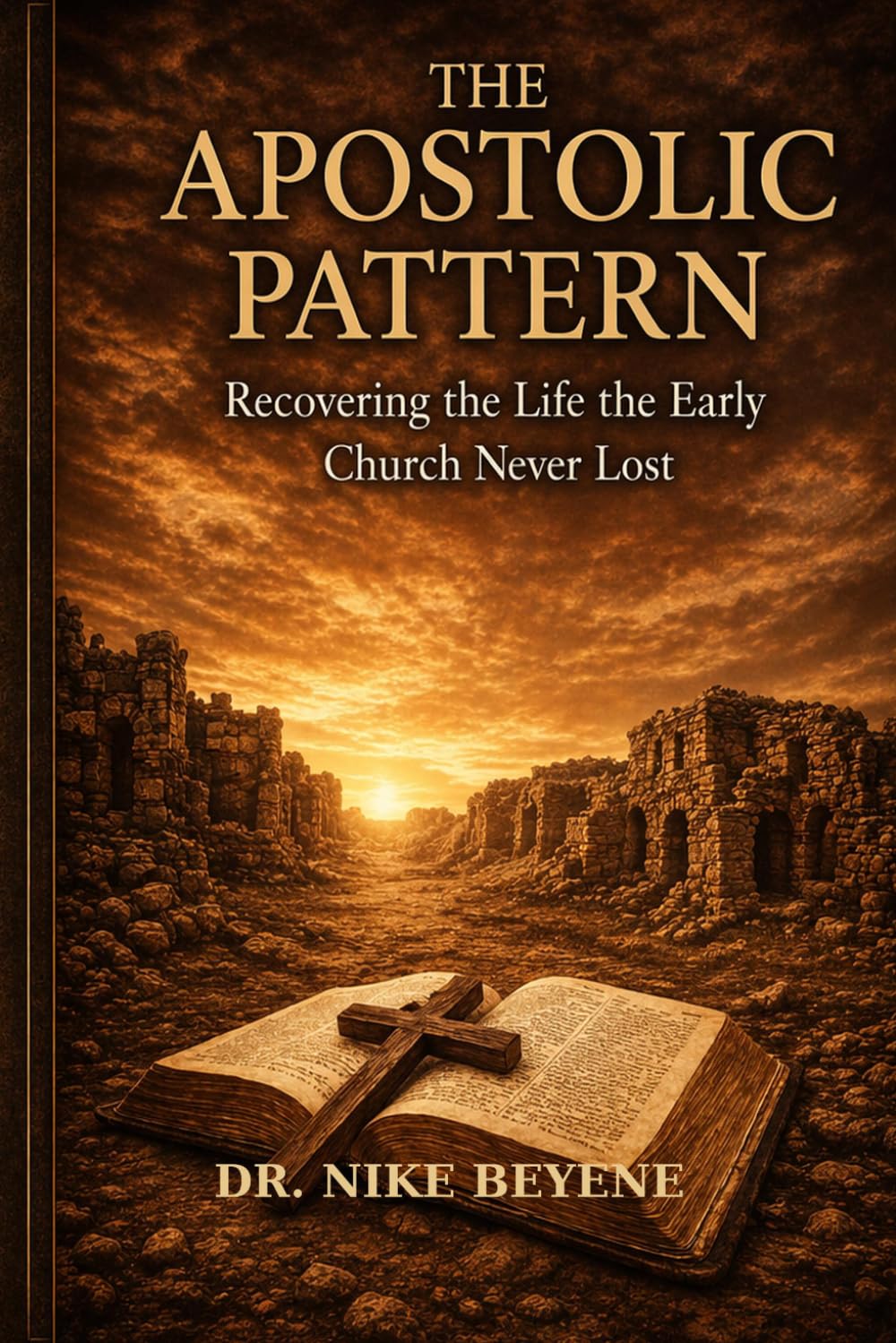 The Apostolic Pattern: Recovering the Life the Early Church Never Lost