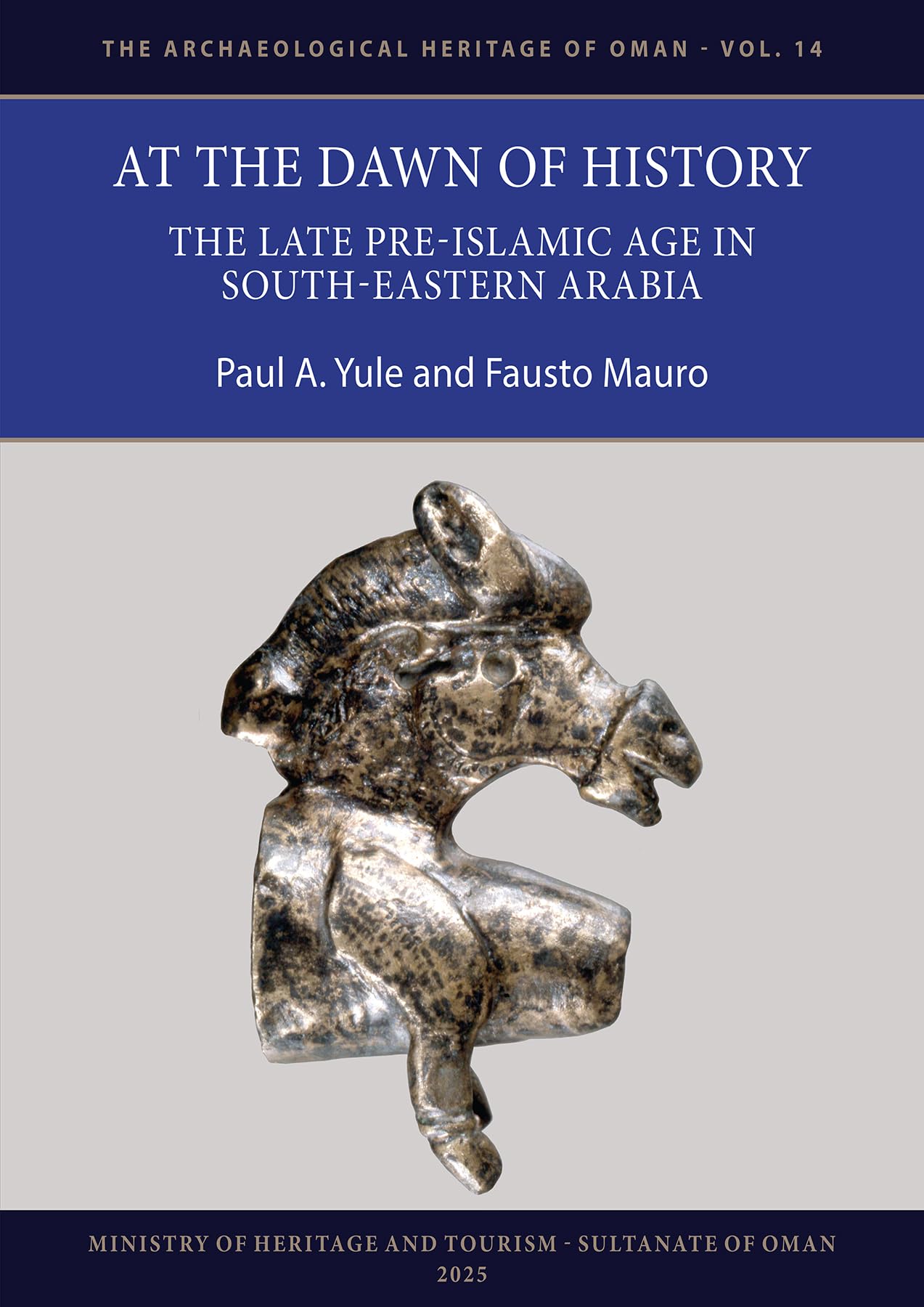 At the Dawn of History: The Late Pre-Islamic Age in South-Eastern Arabia: 14 (Archaeological Heritage of Oman)