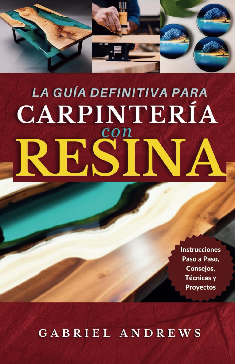 La Guía Definitiva para Carpintería con Resina: Instrucciones Paso a Paso, Consejos, Técnicas y Proyectos (incluyendo imágenes de algunas producciones de carpintería con resina)