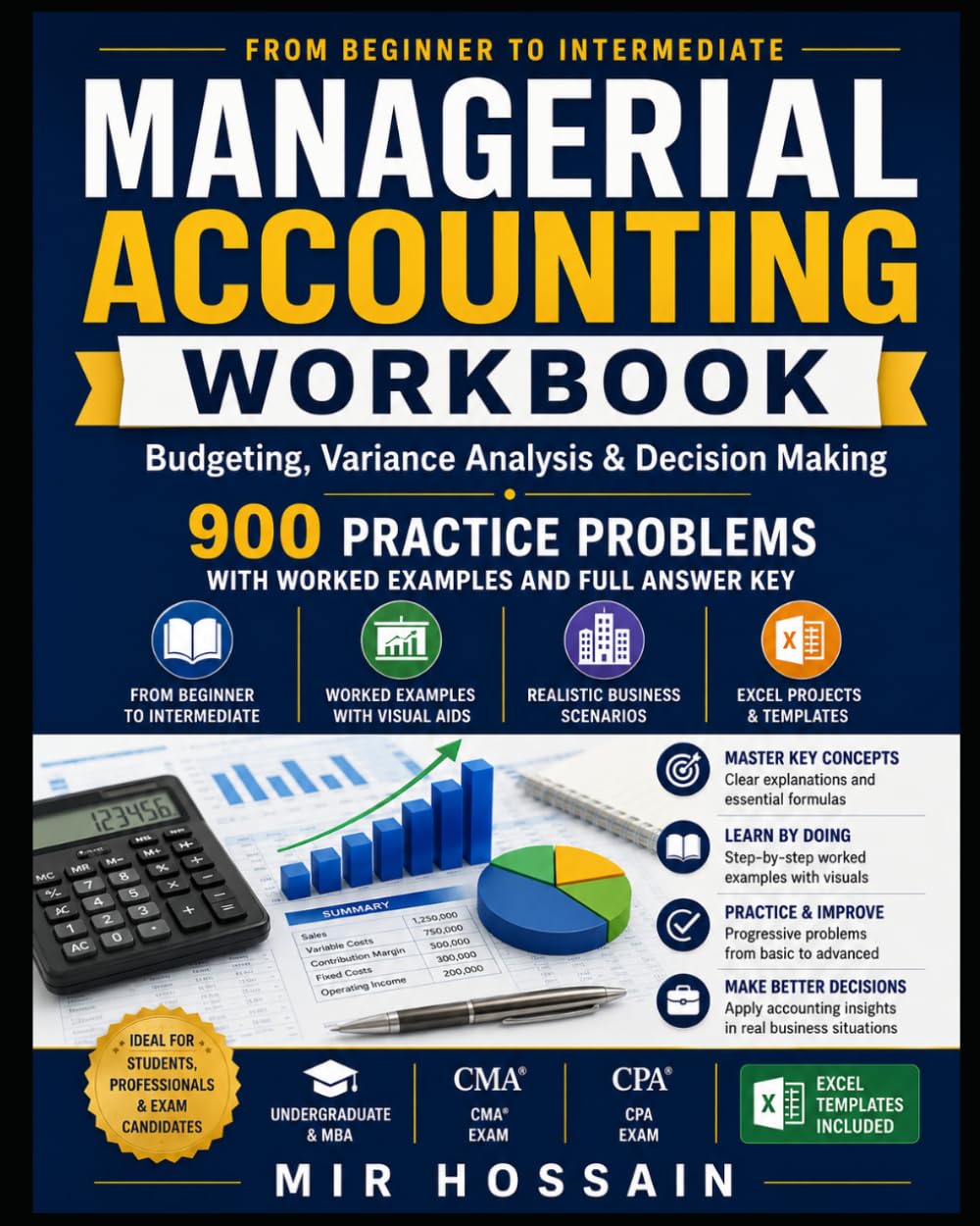 MANAGERIAL ACCOUNTING WORKBOOK Budgeting Variance Analysis & Decision Making: 900 Practice Problems with Worked Examples and Full Answer Key From Beginner to Intermediate Worked Examples with Visuals