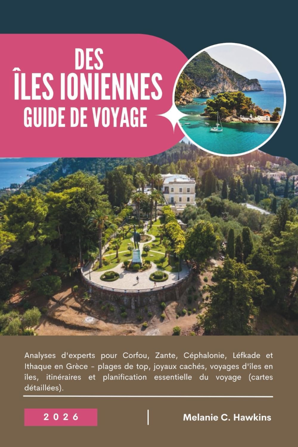 GUIDE DE VOYAGE DES ÎLES IONIENNES 2026: Analyses d'experts pour Corfou, Zante, Céphalonie, Léfkade et Ithaque en Grèce - plages de top, joyaux ... essentielle du voyage (cartes détaillées).