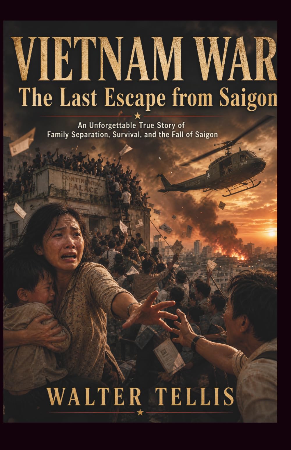 Vietnam War: The Last Escape from Saigon: An Unforgettable True Story of Family Separation, Survival, and the Fall of Saigon (True Story Behind the Screen)
