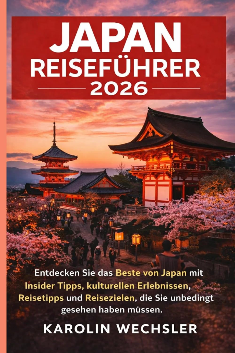JAPAN REISEFÜHRER 2026: Entdecken Sie das Beste von Japan mit Insider Tipps, kulturellen Erlebnissen, Reisetipps und Reisezielen, die Sie unbedingt gesehen haben müssen.