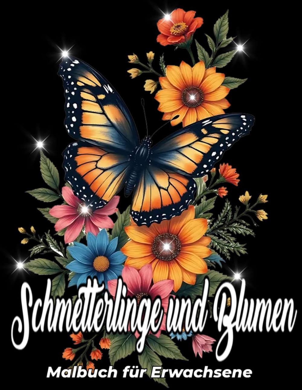 Schmetterling und Blumen Malbuch: Entspannende Naturdesigns zur Stressbewältigung und Achtsamkeit