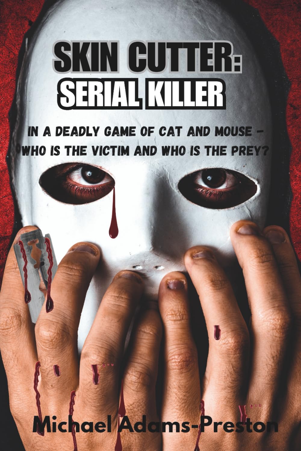 SKIN CUTTER: SERIAL KILLER: In a deadly game of cat and mouse – who is the victim and who is the prey?