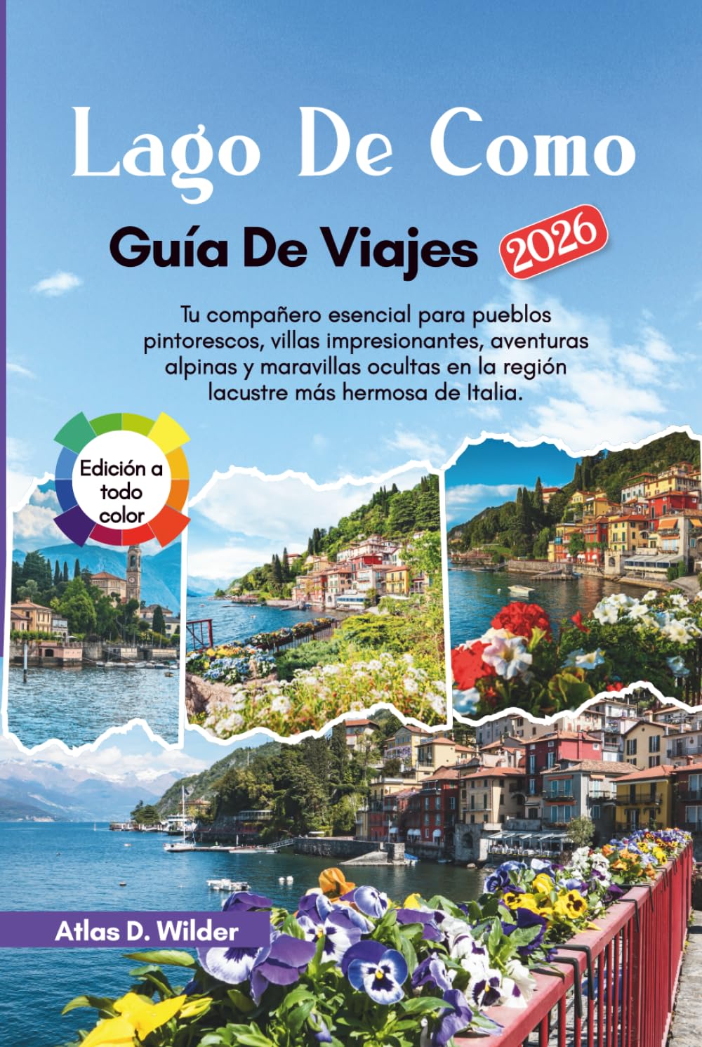 LAGO DE COMO Guía De Viajes 2026: Tu compañero esencial para pueblos pintorescos, villas impresionantes, aventuras alpinas y maravillas ocultas en la ... más hermosa de Italia. (Spanish Edition)      Hardcover – February 26, 2026
