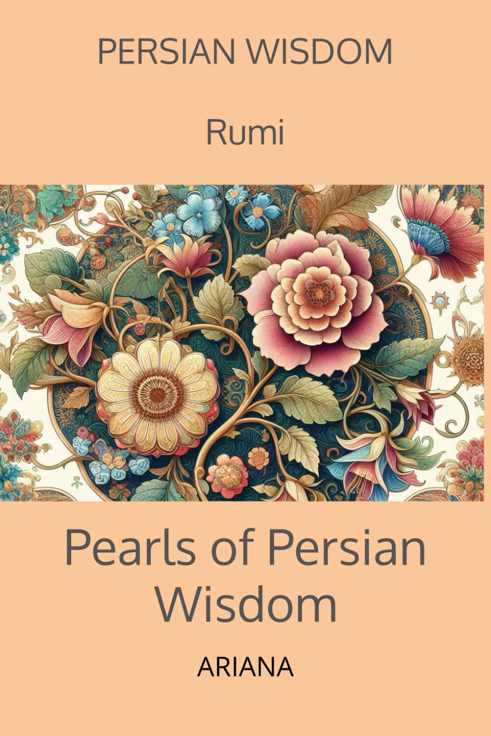 Rumi, Pearls of Persian Wisdom: Timeless Quotes on Love, Faith, and Self-Discovery (Sagesse Persane)