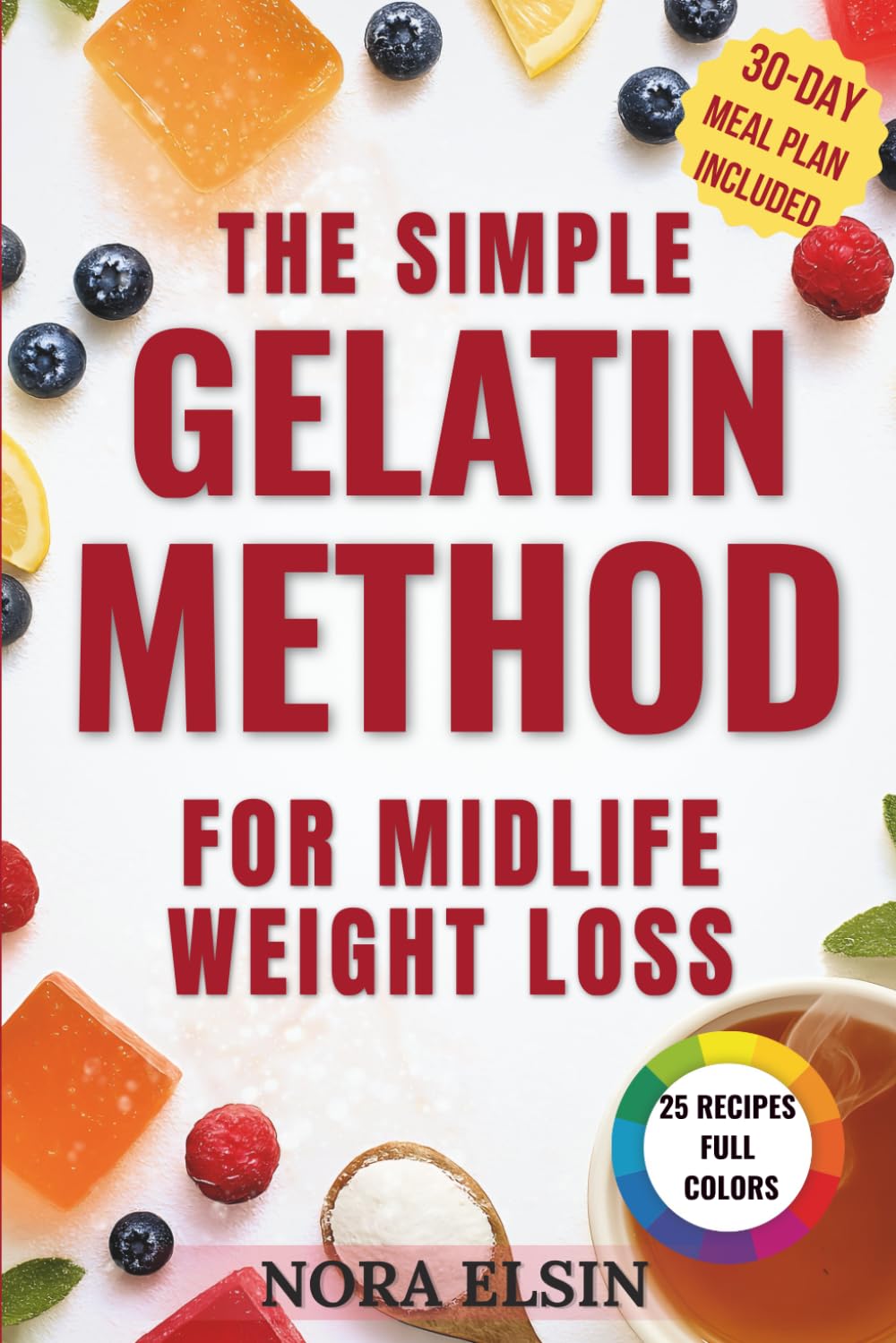 The Simple Gelatin Method for Midlife Weight Loss: The Natural Way to Manage Cravings, Support Healthy Weight & Restore Energy After 45