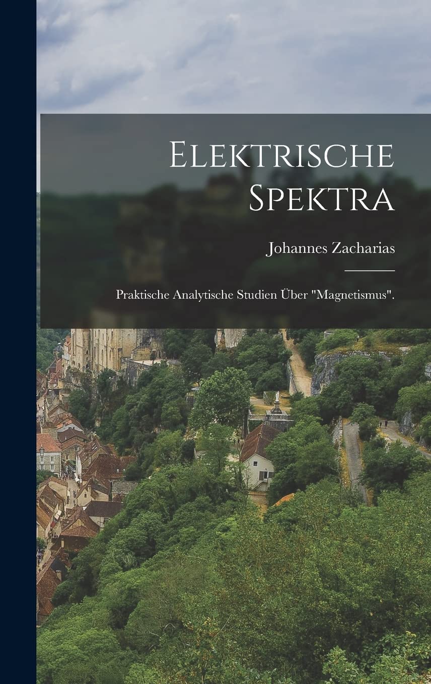 Elektrische Spektra: Praktische analytische Studien über "Magnetismus".