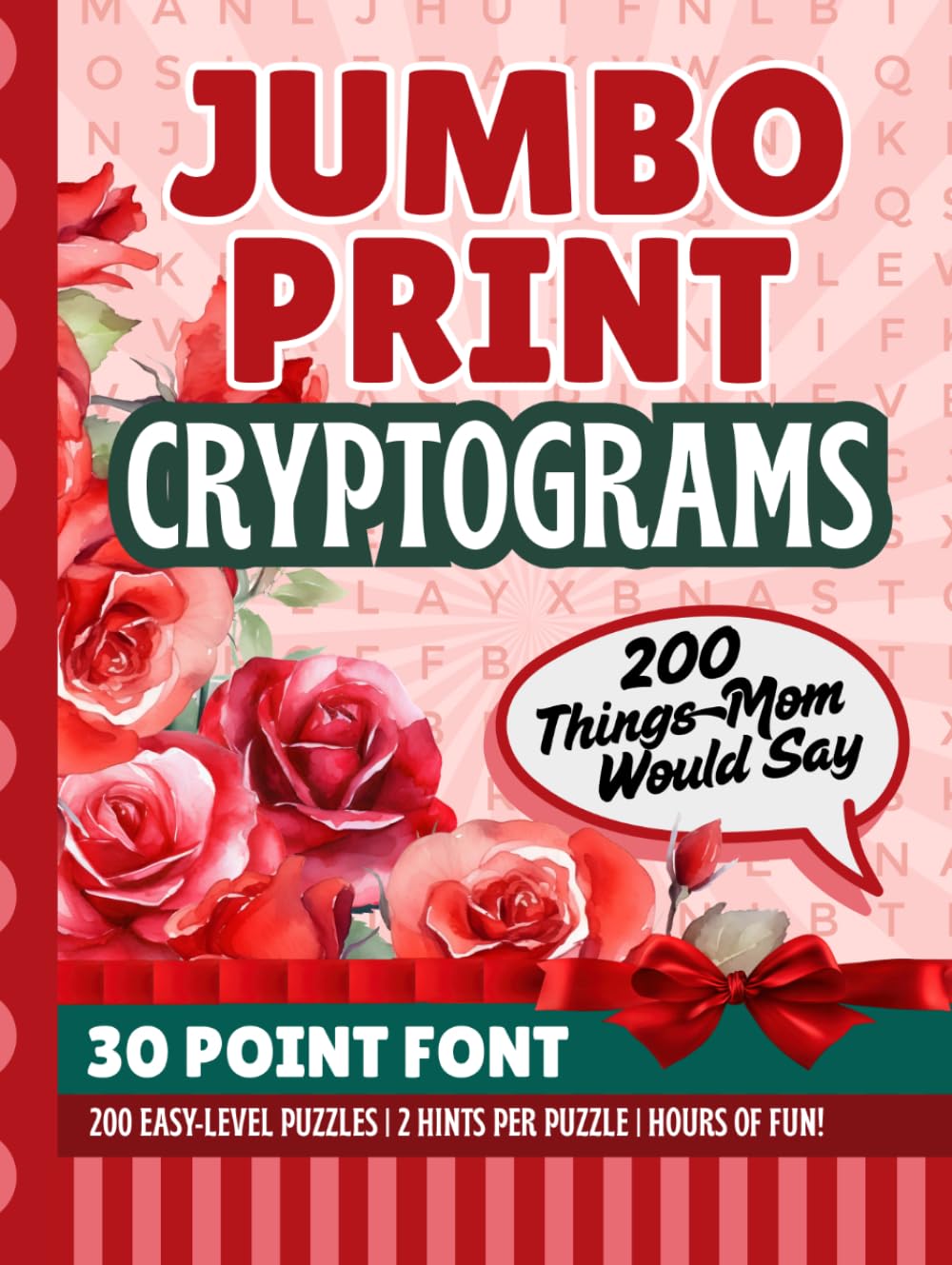 Things Mom Would Say Cryptograms: 200 Funny Sayings | Jumbo 30-Point Print | Secret Code Brain Teasers | Fun Gift for Low Vision Puzzle Lovers | ... Day Keepsake (30 point font cryptograms)