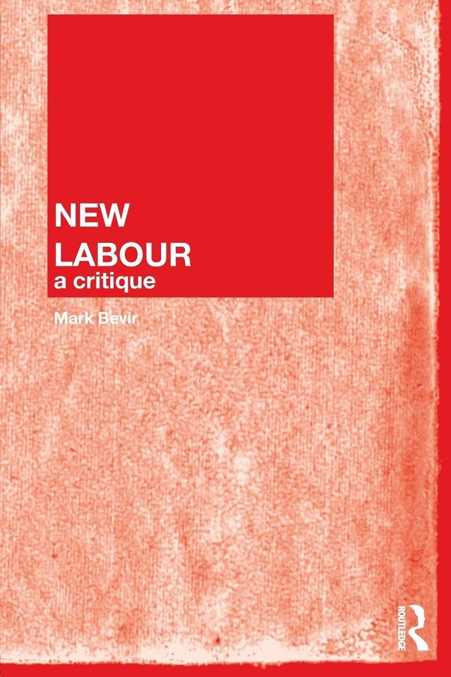 New Labour: A Critique By Mark Bevir