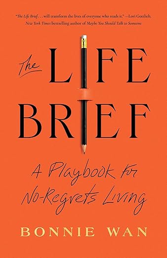 The Life Brief: A Playbook for No-Regrets Living