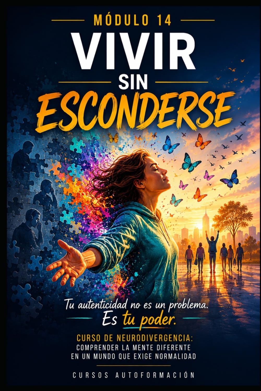 Vivir sin esconderse: Curso de Neurodivergencia: Comprender la mente diferente en un mundo que exige normalidad (LIBRO 14)