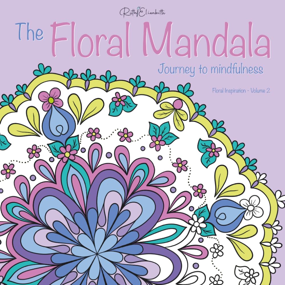The Mandala Journey to Mindfulness: Floral Inspiration - Volume 2 (RuthiElizabeth Artist)