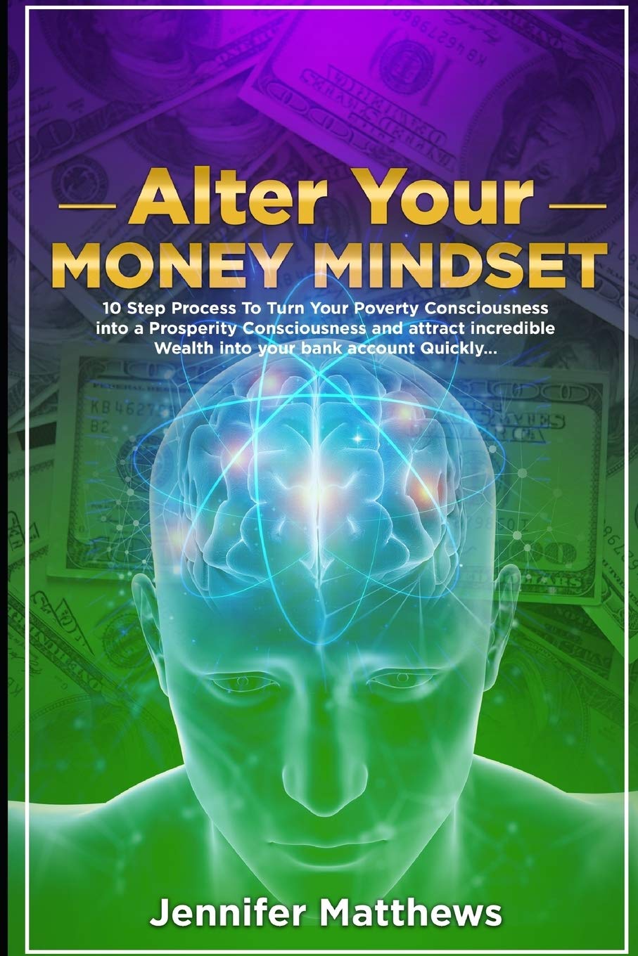 Alter Your Money Mindset: 10 Step Process to turn your Poverty Consciousness into a Prosperity Consciousness and attract incredible WEALTH into your bank ... (Superconscious Success Series Book 1)