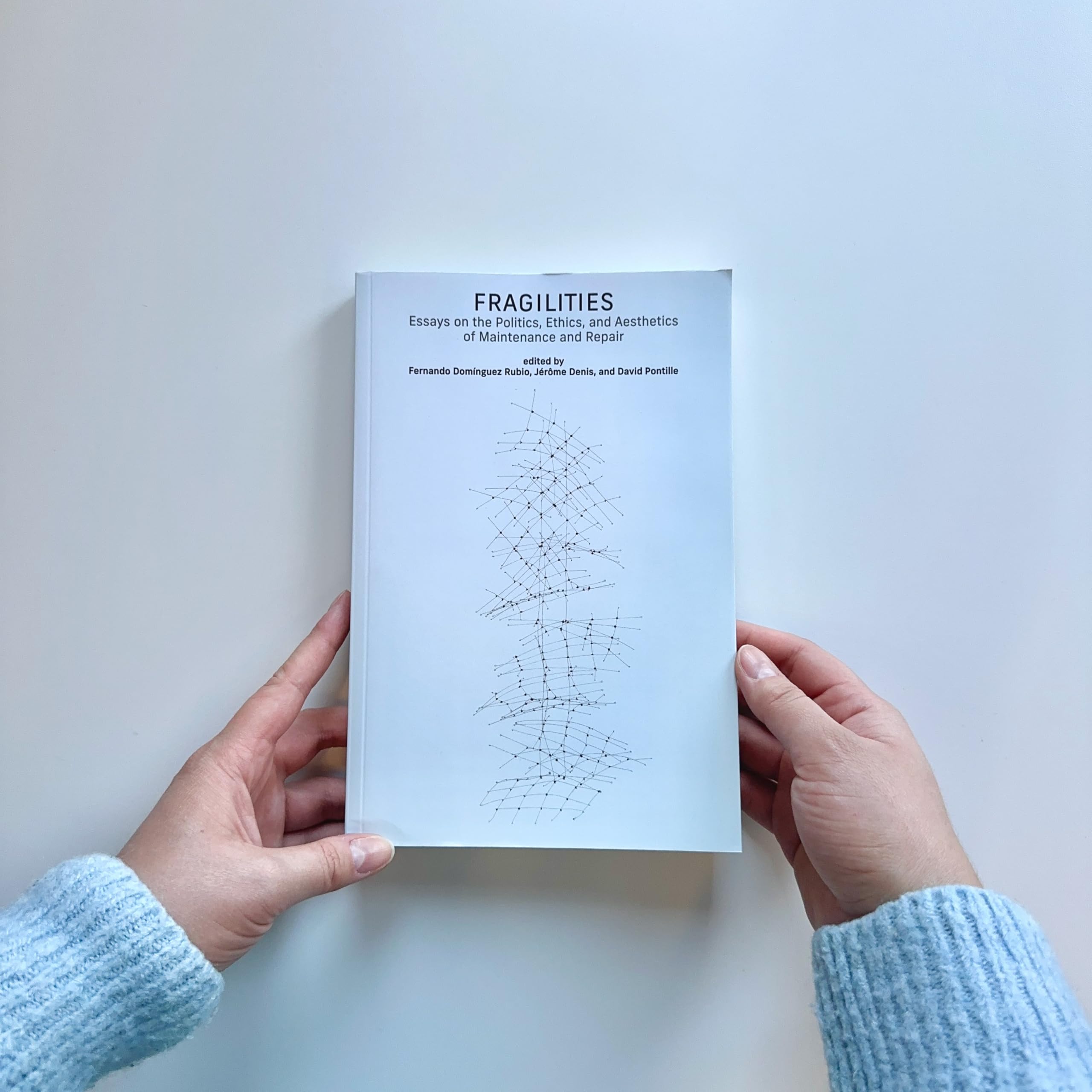 Fragilities: Essays on the Politics, Ethics, and Aesthetics of Maintenance and Repair