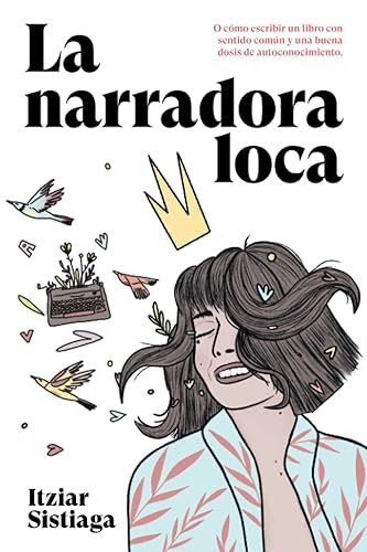 La Narradora Loca: O cómo escribir un libro con sentido común y una buena dosis de autoconocimiento.