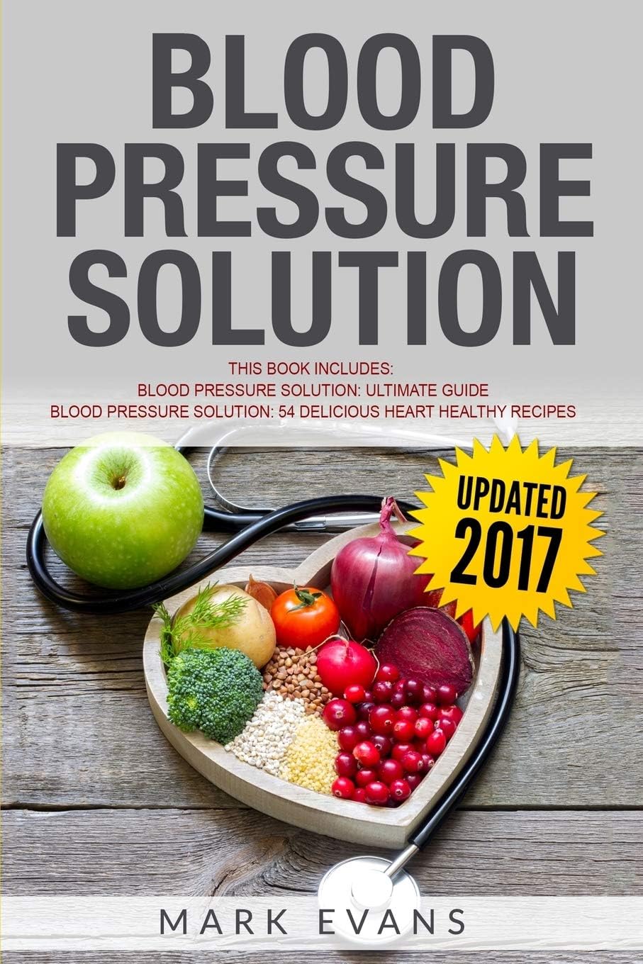 Blood Pressure: Solution - 2 Manuscripts - The Ultimate Guide to Naturally Lowering High Blood Pressure and Reducing Hypertension & 54 Delicious Heart Healthy Recipes (Blood Pressure Series Book 3) Paperback – June 22, 2019