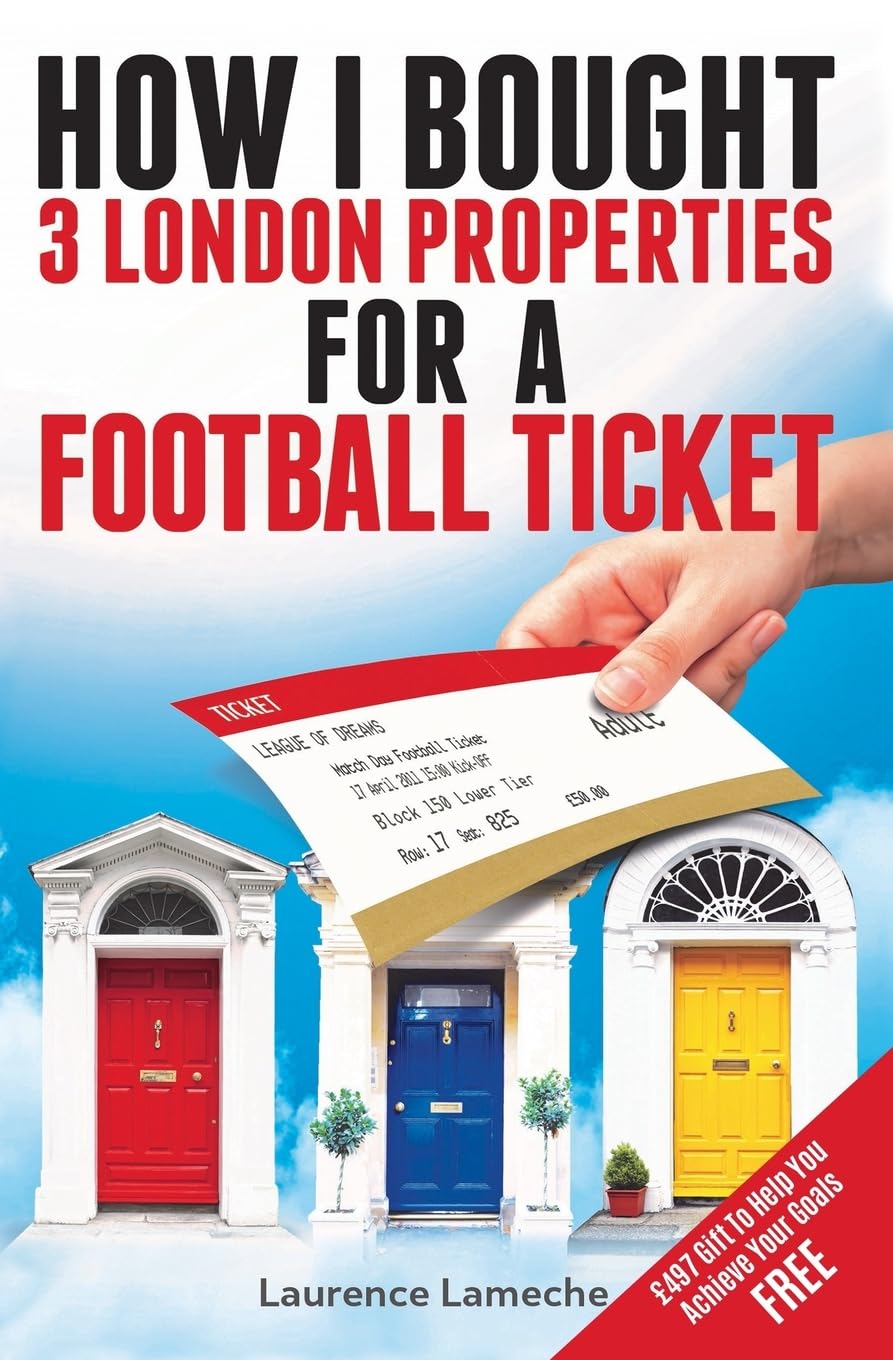 How I Bought 3 London Properties for a Football Ticket,Laurence