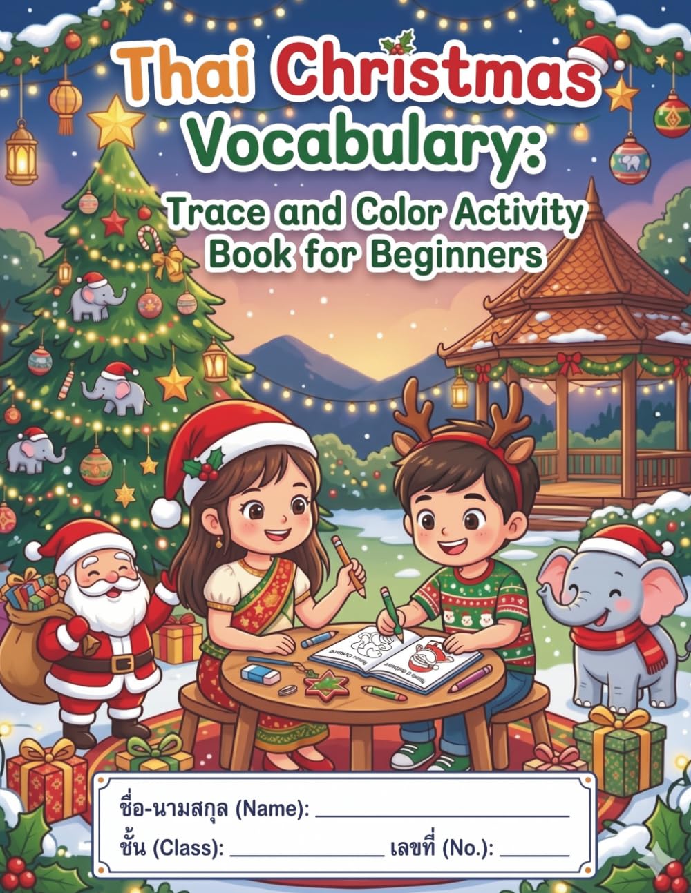 Thai Christmas Vocabulary: Trace and Color Activity Book for Beginners: 60 Festive Pages to Learn Thai Christmas Words, Practice Handwriting, and Color Jolly Illustrations.