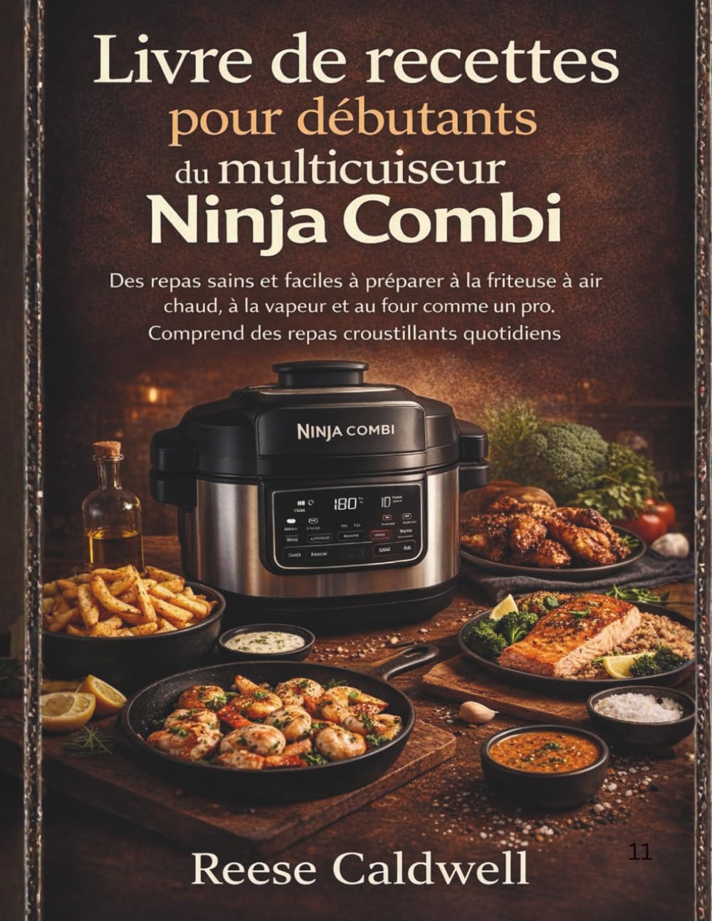 Livre de recettes pour débutants du multicuiseur Ninja Combi: Des repas sains et faciles à préparer à la friteuse à air chaud, à la vapeur et au four ... Comprend des repas croustillants quotidiens.