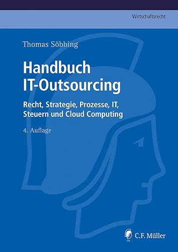 Handbuch IT-Outsourcing: Recht, Strategien, Prozesse, IT, Steuern und Cloud Computing (C.F. Müller Wirtschaftsrecht) (German Edition)