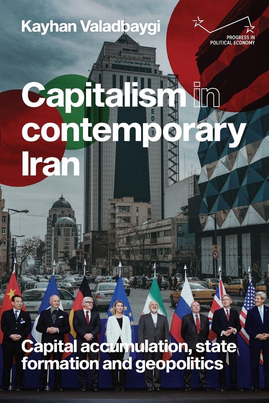 Capitalism in Contemporary Iran: Capital Accumulation, State Formation and Geopolitics (Progress in Political Economy)