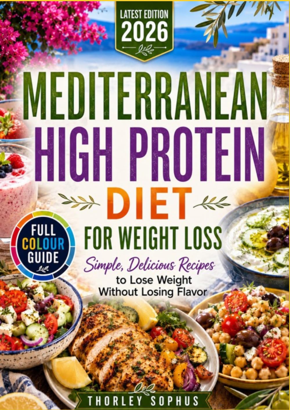 Mediterranean high protein diet for weight loss: Simple delicious recipes to lose weight without losing flavor