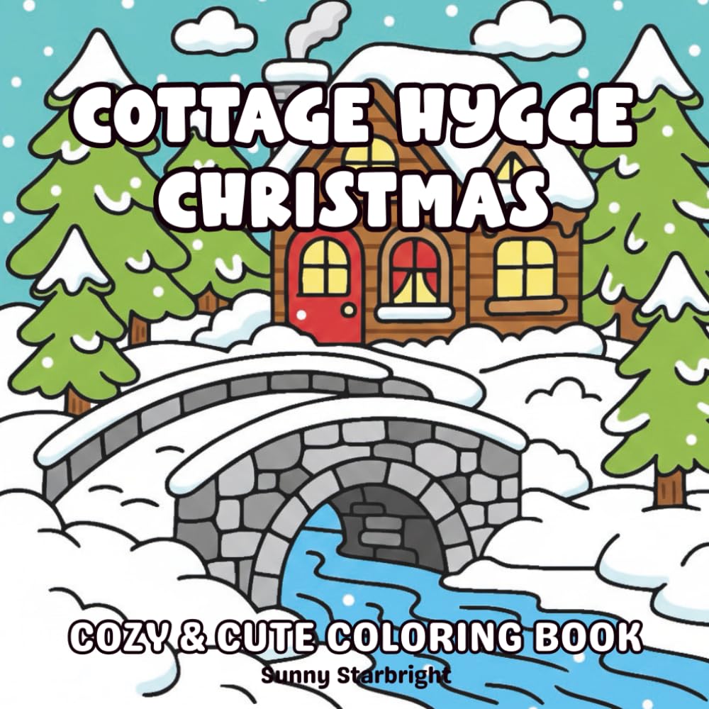 Cottage Hygge Christmas Cozy & Cute Coloring Book: Cute & Cozy Bold & Easy Winter Cottage Scenes for Hygge Relaxation (Cozy Christmas Coloring Series)