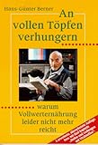  An vollen Töpfen verhungern. Warum Vollwerternährung leider nicht mehr reicht.
