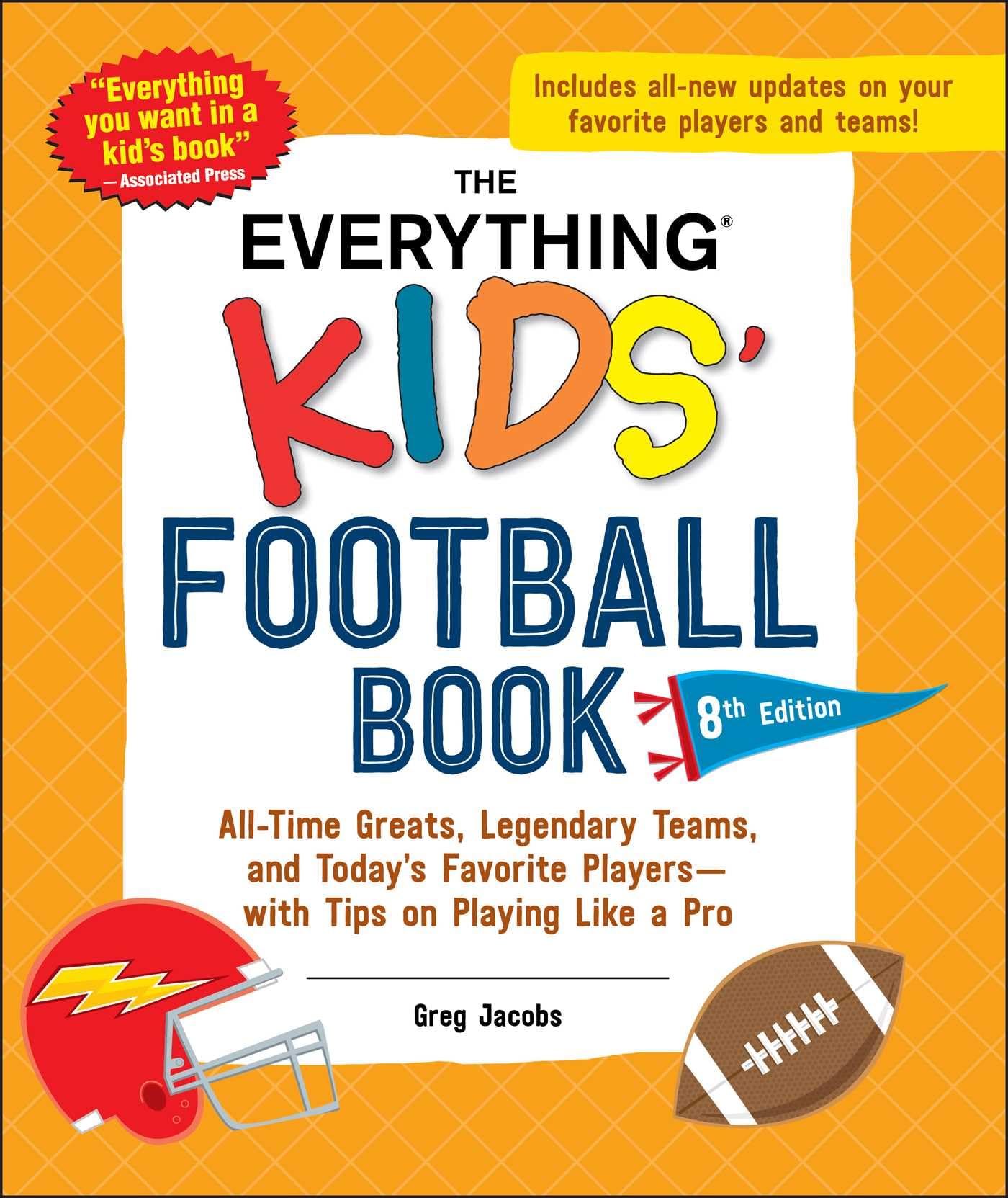 The Everything Kids' Football Book, 8th Edition: All-Time Greats, Legendary Teams, and Today's Favorite Players―with Tips on Playing Like a Pro