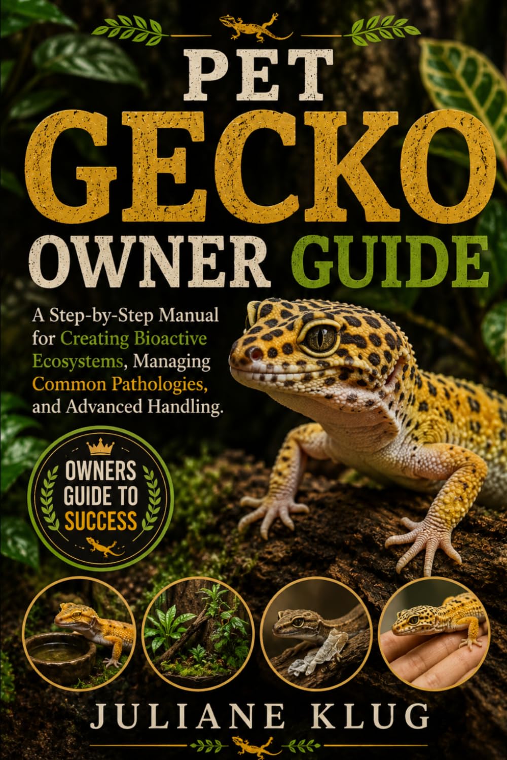 PET GECKO OWNER GUIDE: A Step-by-Step Manual for Creating Bioactive Ecosystems, Managing Common Pathologies, and Advanced Handling.