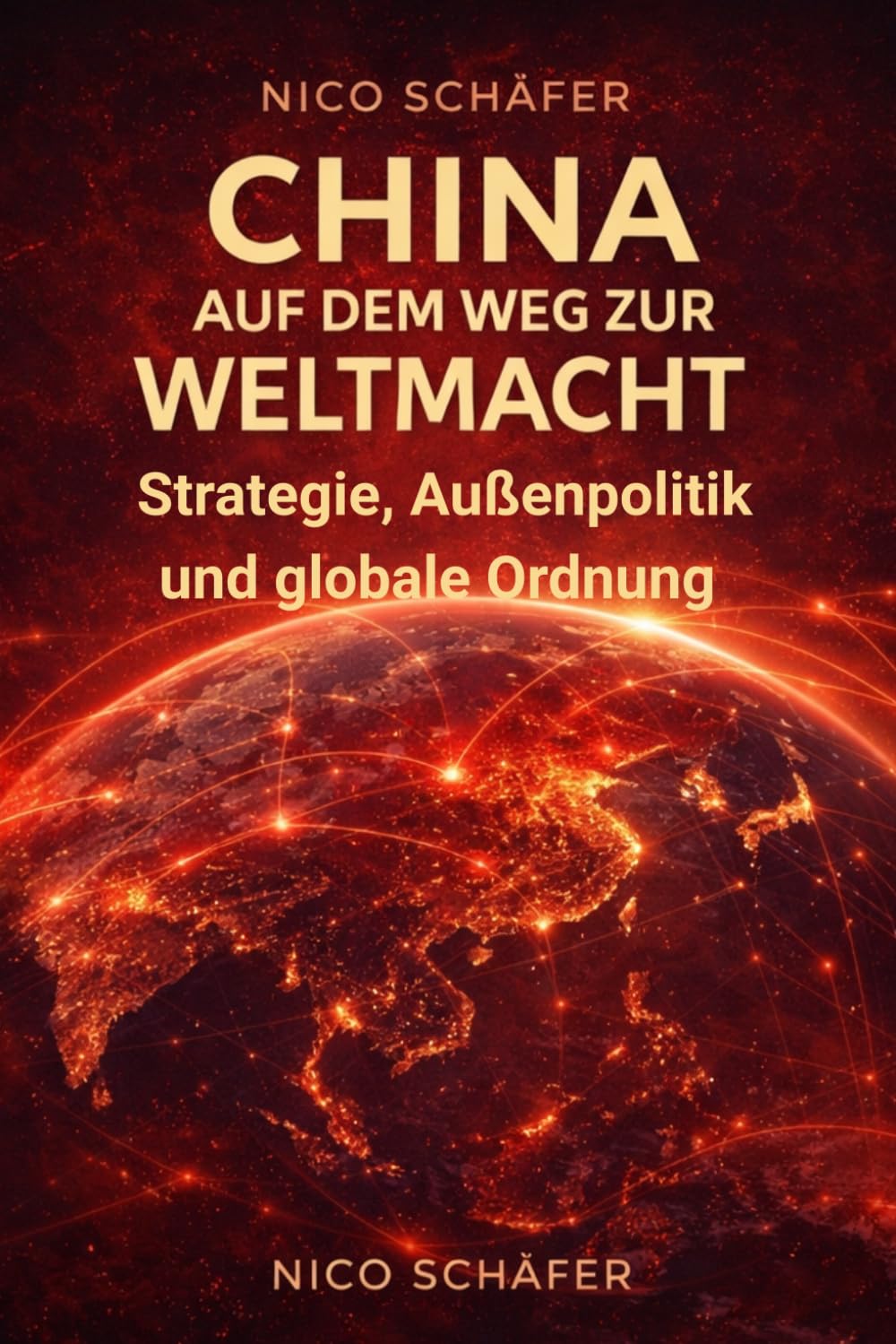 China auf dem Weg zur Weltmacht: Strategie, Außenpolitik und globale Ordnung