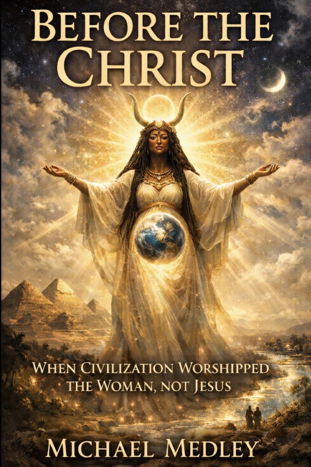BEFORE THE CHRIST: When Civilization Worshipped the Woman, Not Jesus