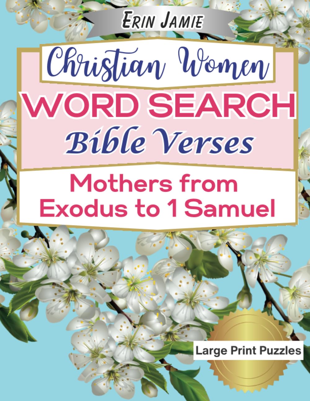 Christian Women Word Search Bible Verses Mothers from Exodus to 1 Samuel Large Print Puzzles: Beautiful Biblical Scripture Featuring the Old Testament ... Samson's Mother, Naomi, Ruth and Hannah.