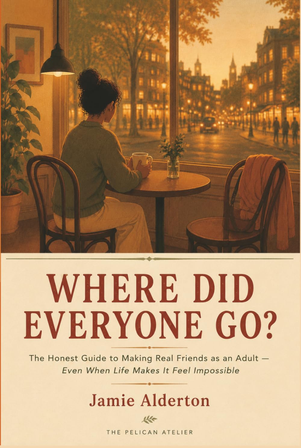 Where Did Everyone Go?: The Honest Guide to Making Real Friends as an Adult — Even When Life Makes It Feel Impossible (The Nobody Told Me This Series)