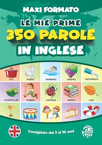Le Mie Prime 350 Parole in Inglese | Maxi Formato: Prime Parole per Crescere. Imparare l’Inglese per Bambini dai 3 anni di Età. Tutto a Colori.