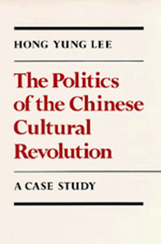 The Politics of the Chinese Cultural Revolution: A Case Study (Center for Chinese Studies, UC Berkeley)