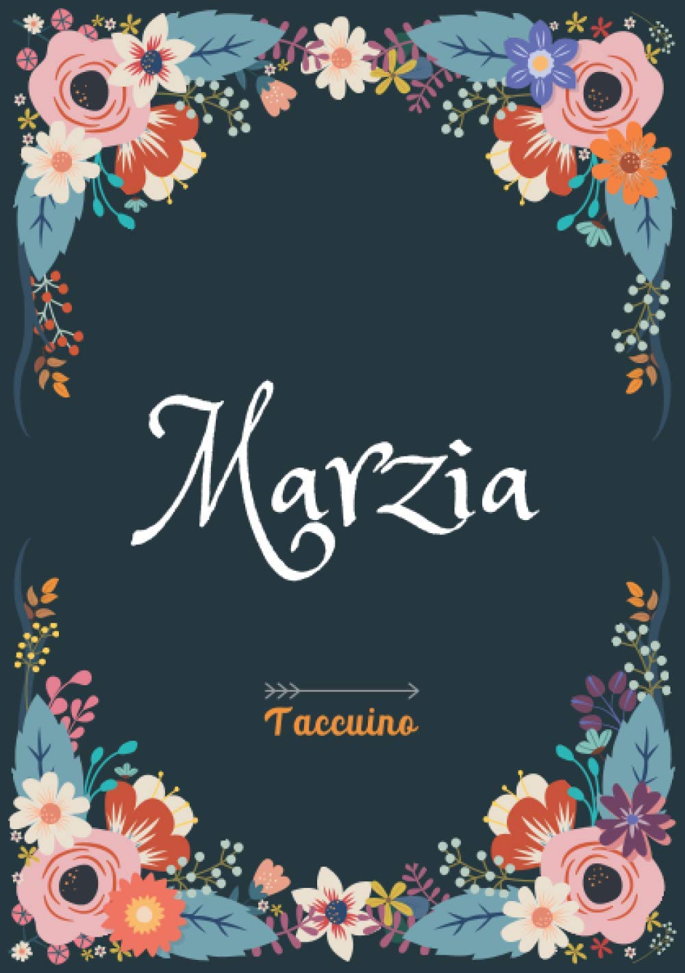 Marzia - Taccuino: Taccuino A5 | Nome personalizzato Marzia | Regalo di compleanno per moglie, mamma, sorella, figlia | Design: floreale | 120 pagine a righe, piccolo formato A5 (14.8 x 21 cm)