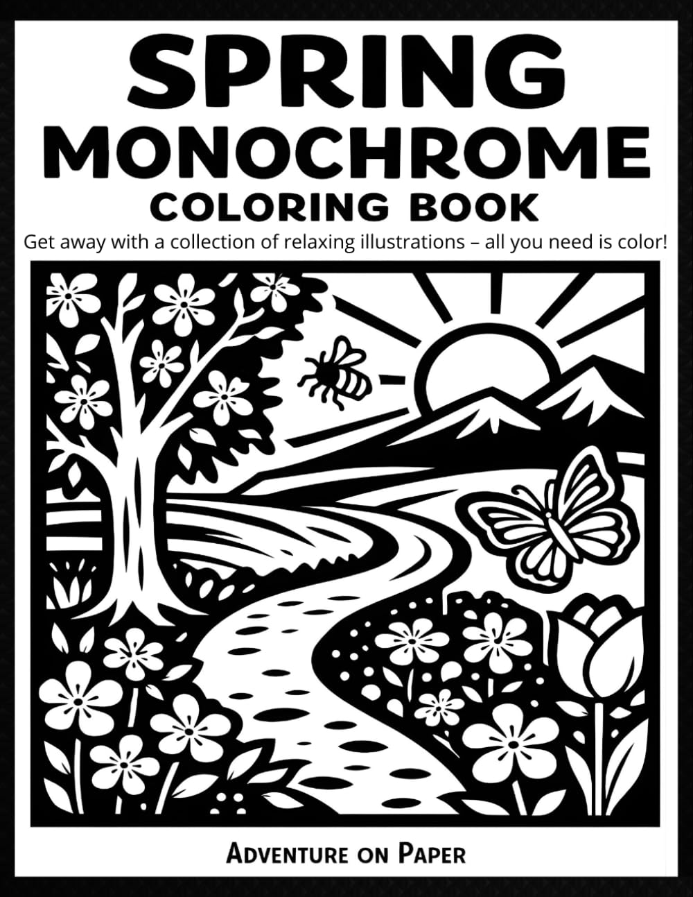 Spring Monochrome Coloring Book: Spring Floral and Botanical Designs in Black and White for Adults and Teens – Bold Monochrome Flowers for Mindful and Relaxing Coloring