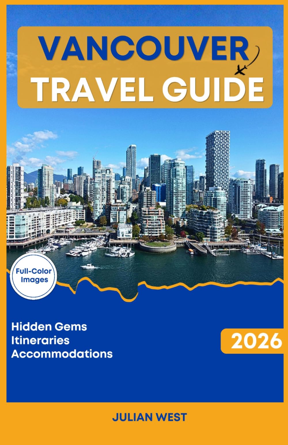 VANCOUVER TRAVEL GUIDE 2026: The Complete Handbook for Seasonal Itineraries, Local Hidden Gems, and Premier Accommodations