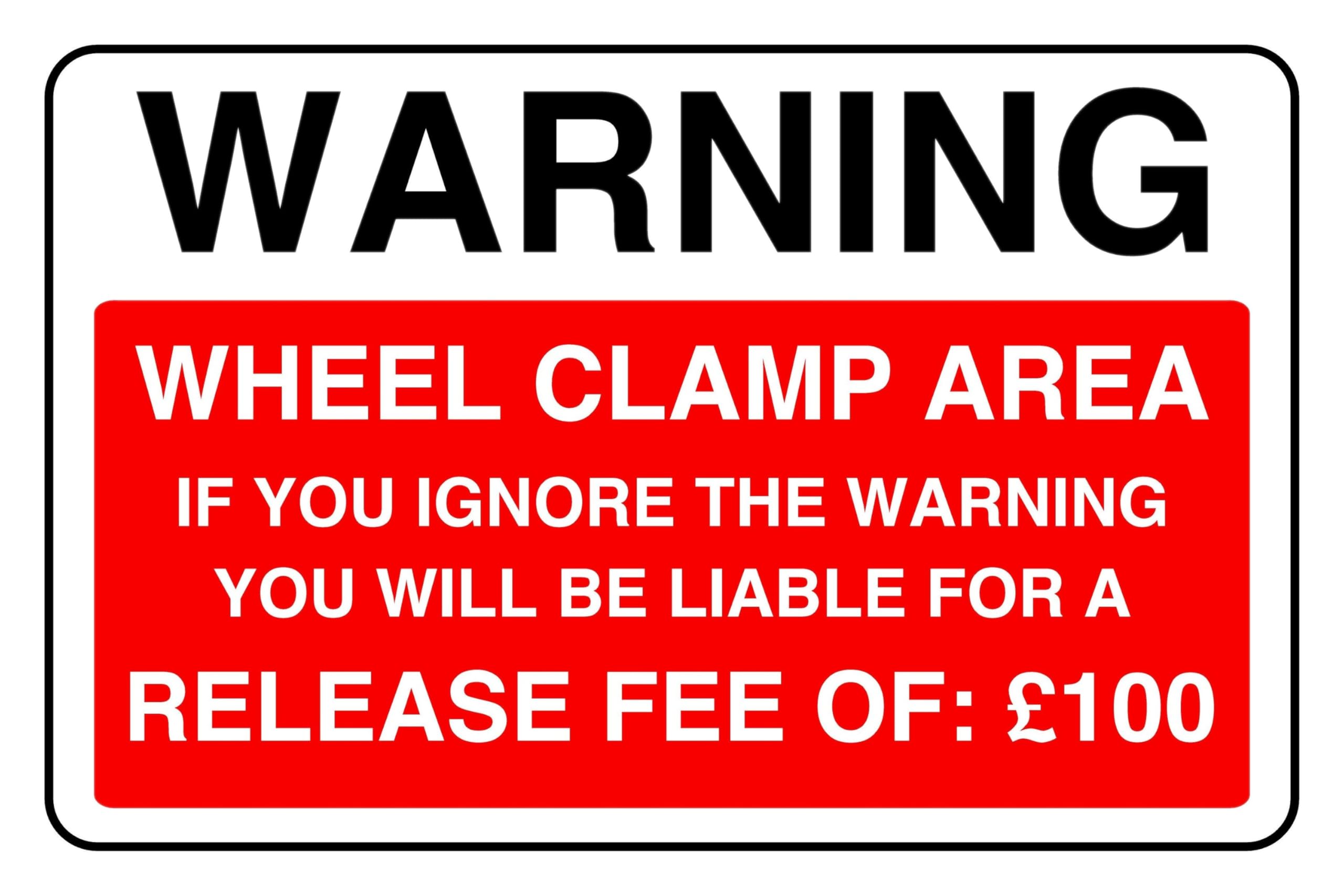 Wheel Clamp Area If You Ignore The Warning You Will Be Liable For A Release Fee Of 100 - safety sign - 1.2mm Rigid plastic for indoor/outdoor usage (400mm x 300mm) Viewing Distance within 14m.
